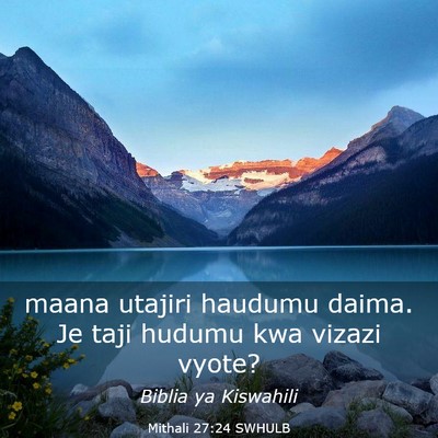 Picture 03 - Mithali 27:24 SWHULB - maana utajiri haudumu daima. Je taji hudumu kwa - Bible Verse Picture
