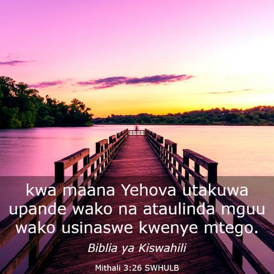 Picture 03 - Mithali 3:26 SWHULB - kwa maana Yehova utakuwa upande wako na ataulinda - Bible Verse Picture