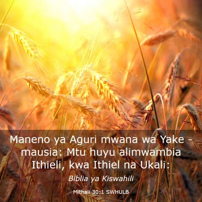 Picture 03 - Mithali 30:1 SWHULB - Maneno ya Aguri mwana wa Yake - mausia: Mtu huyu - Bible Verse Picture