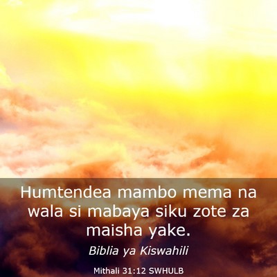 Picture 03 - Mithali 31:12 SWHULB - Humtendea mambo mema na wala si mabaya siku zote - Bible Verse Picture