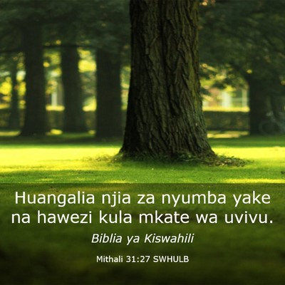 Picture 03 - Mithali 31:27 SWHULB - Huangalia njia za nyumba yake na hawezi kula - Bible Verse Picture
