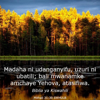 Picture 03 - Mithali 31:30 SWHULB - Madaha ni udanganyifu, uzuri ni ubatili; bali - Bible Verse Picture
