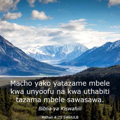 Picture 03 - Mithali 4:25 SWHULB - Macho yako yatazame mbele kwa unyoofu na kwa - Bible Verse Picture