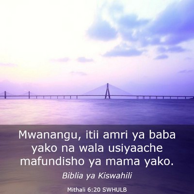 Picture 03 - Mithali 6:20 SWHULB - Mwanangu, itii amri ya baba yako na wala - Bible Verse Picture