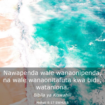 Picture 03 - Mithali 8:17 SWHULB - Nawapenda wale wanaonipenda, na wale - Bible Verse Picture