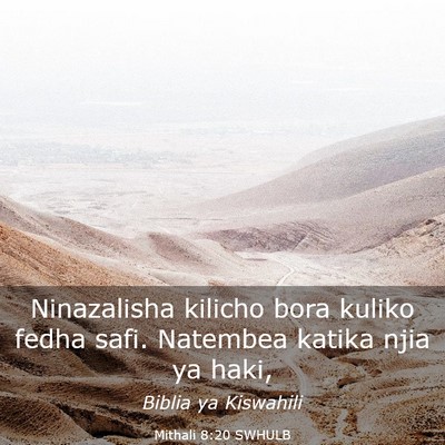 Picture 03 - Mithali 8:20 SWHULB - Ninazalisha kilicho bora kuliko fedha safi. - Bible Verse Picture