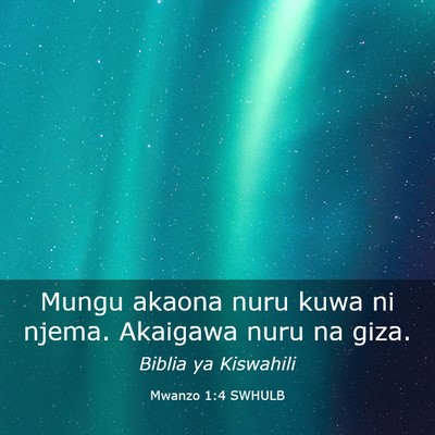 Picture 03 - Mwanzo 1:4 SWHULB - Mungu akaona nuru kuwa ni njema. Akaigawa nuru na - Bible Verse Picture