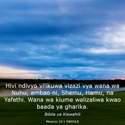 Picture 03 - Mwanzo 10:1 SWHULB - Hivi ndivyo vilikuwa vizazi vya wana wa Nuhu, - Bible Verse Picture