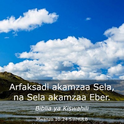 Picture 03 - Mwanzo 10:24 SWHULB - Arfaksadi akamzaa Sela, na Sela akamzaa - Bible Verse Picture