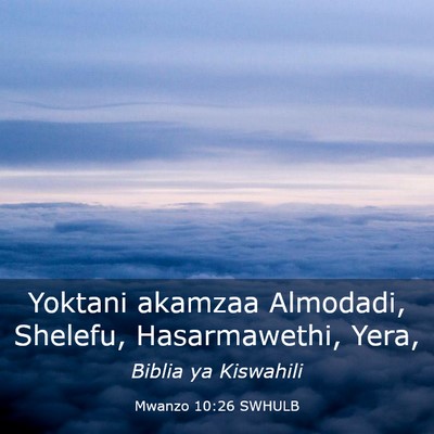 Picture 03 - Mwanzo 10:26 SWHULB - Yoktani akamzaa Almodadi, Shelefu, Hasarmawethi, - Bible Verse Picture