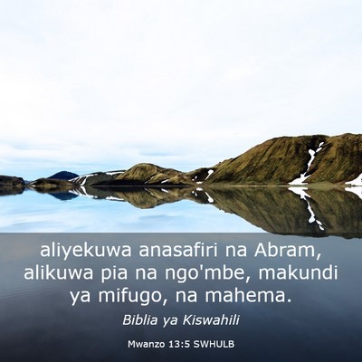 Picture 03 - Mwanzo 13:5 SWHULB - aliyekuwa anasafiri na Abram, alikuwa pia na - Bible Verse Picture