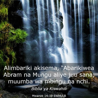Picture 03 - Mwanzo 14:19 SWHULB - Alimbariki akisema, “Abarikiwea Abram na Mungu - Bible Verse Picture