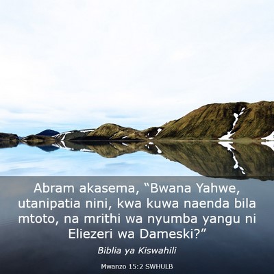 Picture 03 - Mwanzo 15:2 SWHULB - Abram akasema, “Bwana Yahwe, utanipatia nini, - Bible Verse Picture