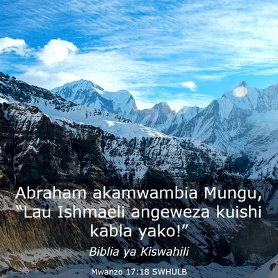 Picture 03 - Mwanzo 17:18 SWHULB - Abraham akamwambia Mungu, “Lau Ishmaeli - Bible Verse Picture