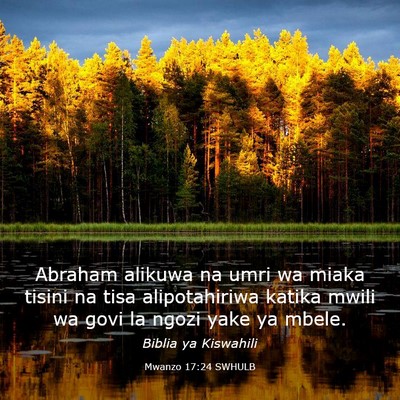 Picture 03 - Mwanzo 17:24 SWHULB - Abraham alikuwa na umri wa miaka tisini na tisa - Bible Verse Picture