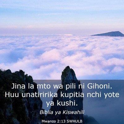Picture 03 - Mwanzo 2:13 SWHULB - Jina la mto wa pili ni Gihoni. Huu unatiririka - Bible Verse Picture