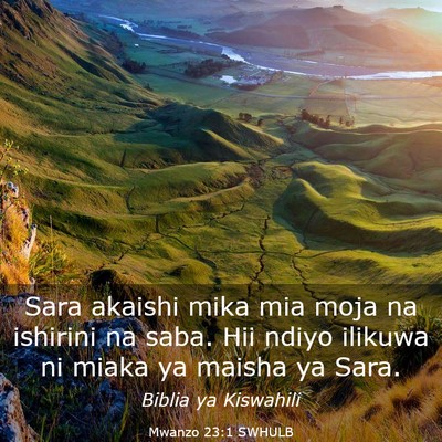 Picture 03 - Mwanzo 23:1 SWHULB - Sara akaishi mika mia moja na ishirini na saba. - Bible Verse Picture