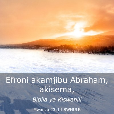 Picture 03 - Mwanzo 23:14 SWHULB - Efroni akamjibu Abraham, - Bible Verse Picture