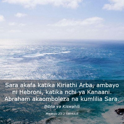 Picture 03 - Mwanzo 23:2 SWHULB - Sara akafa katika Kiriathi Arba, ambayo ni - Bible Verse Picture