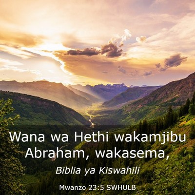 Picture 03 - Mwanzo 23:5 SWHULB - Wana wa Hethi wakamjibu Abraham, - Bible Verse Picture