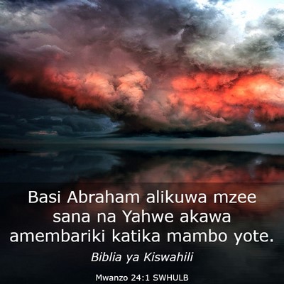 Picture 03 - Mwanzo 24:1 SWHULB - Basi Abraham alikuwa mzee sana na Yahwe akawa - Bible Verse Picture