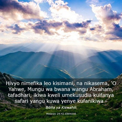 Picture 03 - Mwanzo 24:42 SWHULB - Hivyo nimefika leo kisimani, na nikasema, 'O - Bible Verse Picture