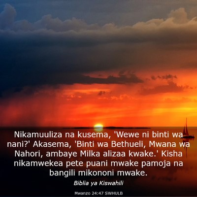 Picture 03 - Mwanzo 24:47 SWHULB - Nikamuuliza na kusema, 'Wewe ni binti wa nani?' - Bible Verse Picture