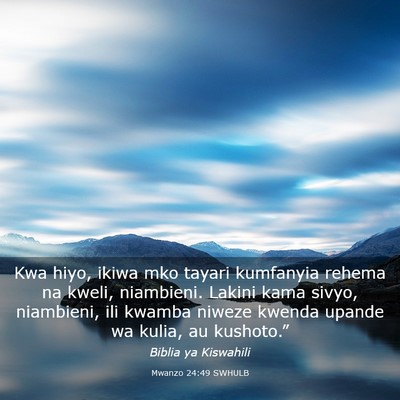 Picture 03 - Mwanzo 24:49 SWHULB - Kwa hiyo, ikiwa mko tayari kumfanyia rehema na - Bible Verse Picture