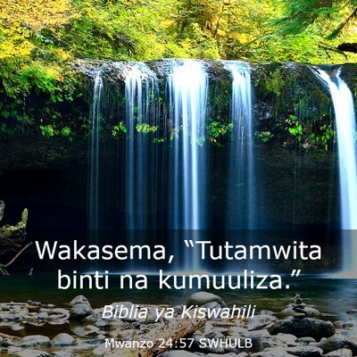 Picture 03 - Mwanzo 24:57 SWHULB - Wakasema, “Tutamwita binti na - Bible Verse Picture