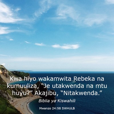 Picture 03 - Mwanzo 24:58 SWHULB - Kwa hiyo wakamwita Rebeka na kumuuliza, “Je - Bible Verse Picture