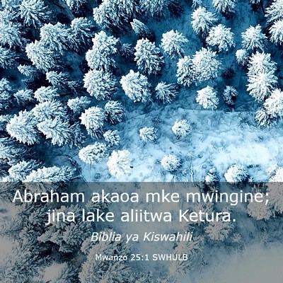 Picture 03 - Mwanzo 25:1 SWHULB - Abraham akaoa mke mwingine; jina lake aliitwa - Bible Verse Picture