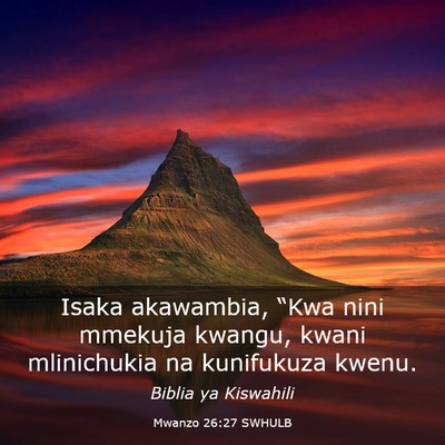 Picture 03 - Mwanzo 26:27 SWHULB - Isaka akawambia, “Kwa nini mmekuja kwangu, - Bible Verse Picture
