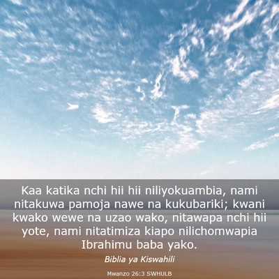 Picture 03 - Mwanzo 26:3 SWHULB - Kaa katika nchi hii hii niliyokuambia, nami - Bible Verse Picture