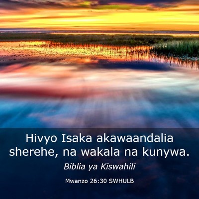Picture 03 - Mwanzo 26:30 SWHULB - Hivyo Isaka akawaandalia sherehe, na wakala na - Bible Verse Picture