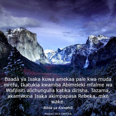 Picture 03 - Mwanzo 26:8 SWHULB - Baada ya Isaka kuwa amekaa pale kwa muda mrefu, - Bible Verse Picture