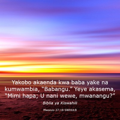 Picture 03 - Mwanzo 27:18 SWHULB - Yakobo akaenda kwa baba yake na kumwambia, - Bible Verse Picture
