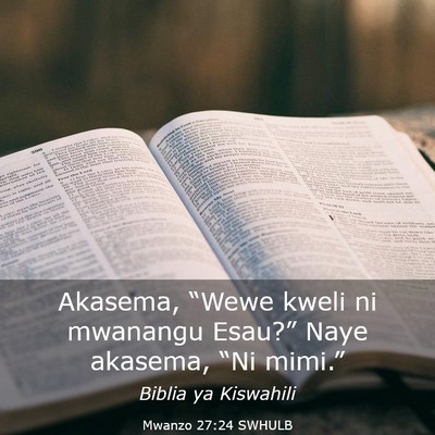 Picture 03 - Mwanzo 27:24 SWHULB - Akasema, “Wewe kweli ni mwanangu Esau?” Naye - Bible Verse Picture