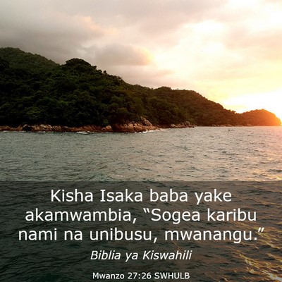 Picture 03 - Mwanzo 27:26 SWHULB - Kisha Isaka baba yake akamwambia, “Sogea karibu - Bible Verse Picture