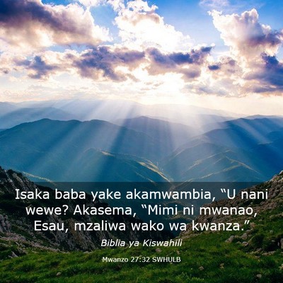 Picture 03 - Mwanzo 27:32 SWHULB - Isaka baba yake akamwambia, “U nani wewe? - Bible Verse Picture