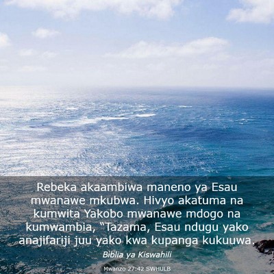 Picture 03 - Mwanzo 27:42 SWHULB - Rebeka akaambiwa maneno ya Esau mwanawe mkubwa. - Bible Verse Picture