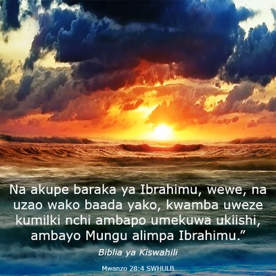 Picture 03 - Mwanzo 28:4 SWHULB - Na akupe baraka ya Ibrahimu, wewe, na uzao wako - Bible Verse Picture
