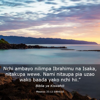 Picture 03 - Mwanzo 35:12 SWHULB - Nchi ambayo nilimpa Ibrahimu na Isaka, nitakupa - Bible Verse Picture