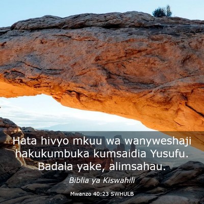 Picture 03 - Mwanzo 40:23 SWHULB - Hata hivyo mkuu wa wanyweshaji hakukumbuka - Bible Verse Picture