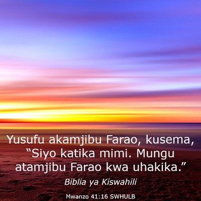 Picture 03 - Mwanzo 41:16 SWHULB - Yusufu akamjibu Farao, kusema, “Siyo katika - Bible Verse Picture
