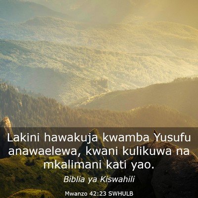 Picture 03 - Mwanzo 42:23 SWHULB - Lakini hawakuja kwamba Yusufu anawaelewa, kwani - Bible Verse Picture
