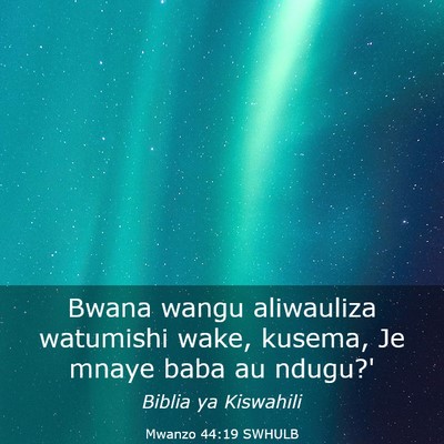 Picture 03 - Mwanzo 44:19 SWHULB - Bwana wangu aliwauliza watumishi wake, kusema, Je - Bible Verse Picture