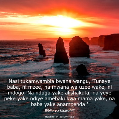 Picture 03 - Mwanzo 44:20 SWHULB - Nasi tukamwambia bwana wangu, 'Tunaye baba, ni - Bible Verse Picture