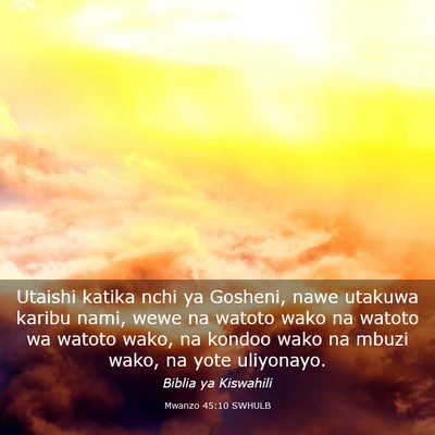 Picture 03 - Mwanzo 45:10 SWHULB - Utaishi katika nchi ya Gosheni, nawe utakuwa - Bible Verse Picture