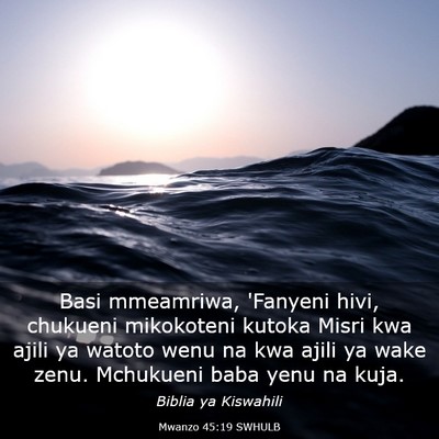 Picture 03 - Mwanzo 45:19 SWHULB - Basi mmeamriwa, 'Fanyeni hivi, chukueni - Bible Verse Picture