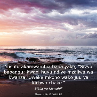 Picture 03 - Mwanzo 48:18 SWHULB - Yusufu akamwambia baba yake, “Sivyo babangu; - Bible Verse Picture